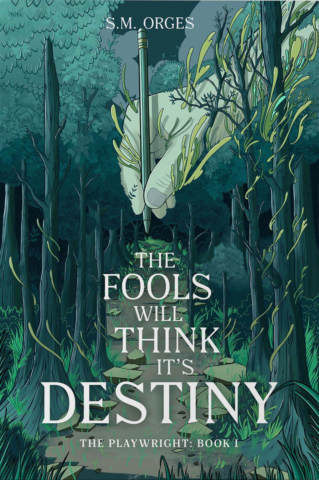 An image of a book titled "The Fools Will Think It's Destiny" by S. M. Orges, "The Playwright: Book 1." The illustrated cover shows a giant hand drawing a path through a dark forest.